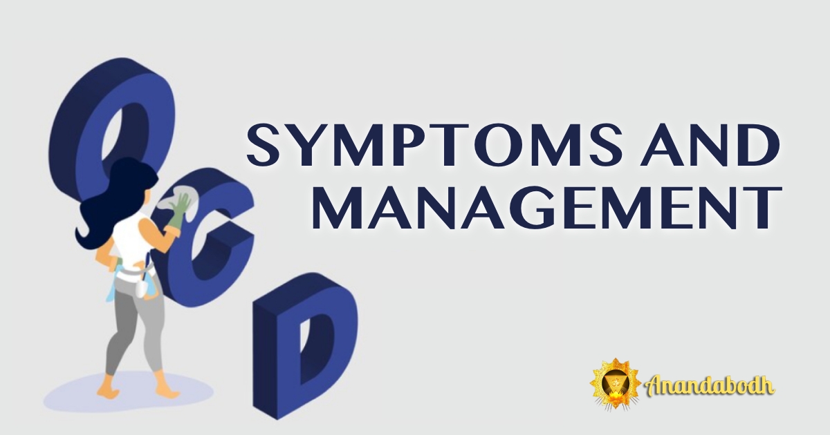 OCD, SYMPTOMS AND MANAGEMENT