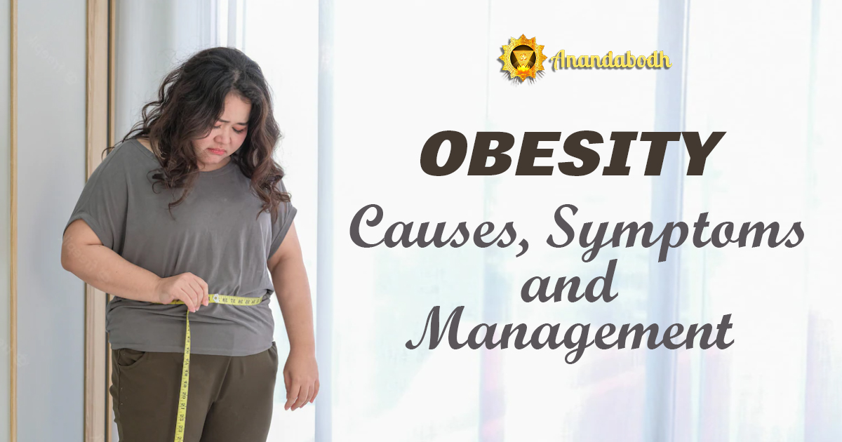 OBESITY: Causes, Symptoms and Management