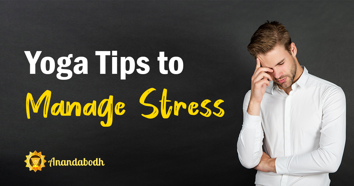 YOGA TIPS TO MANAGE STRESS