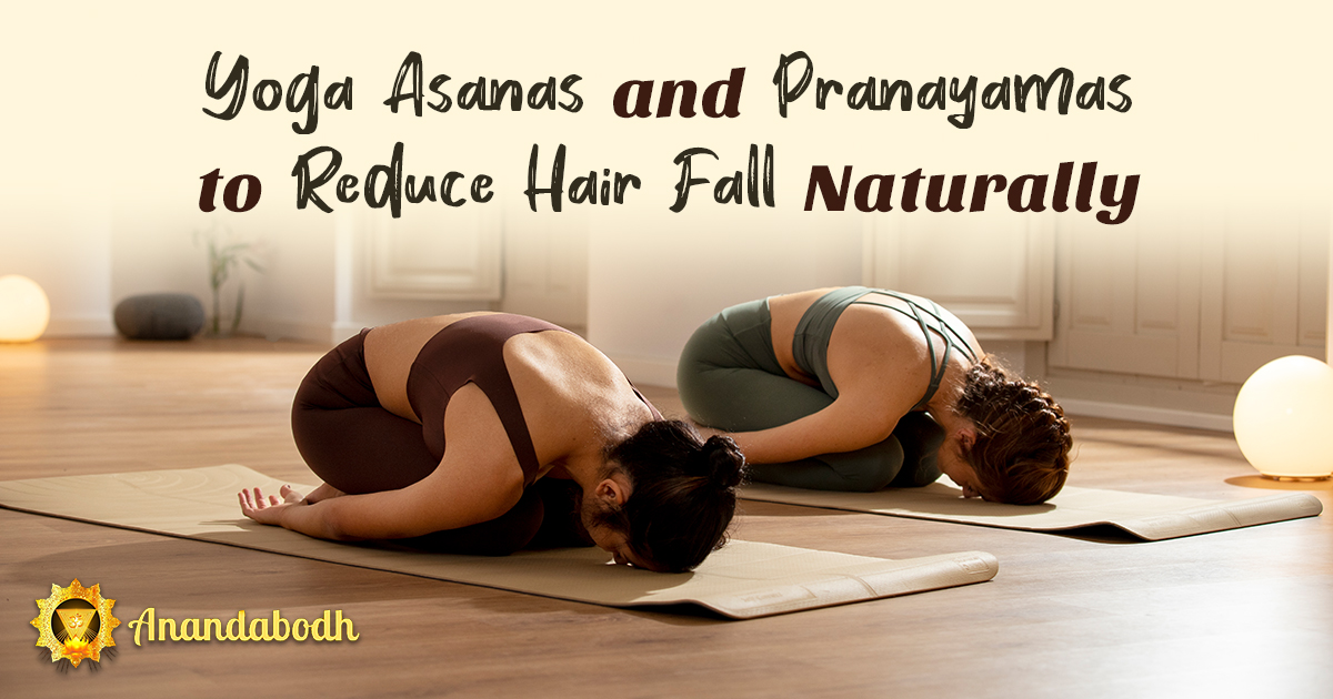 YOGA ASANAS AND PRANAYAMAS TO REDUCE HAIR FALL NATURALLY